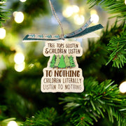 Funny “Tree Tops Glisten & Children Listen to Nothing” Christmas Ornament - Coastal Chaos LLC