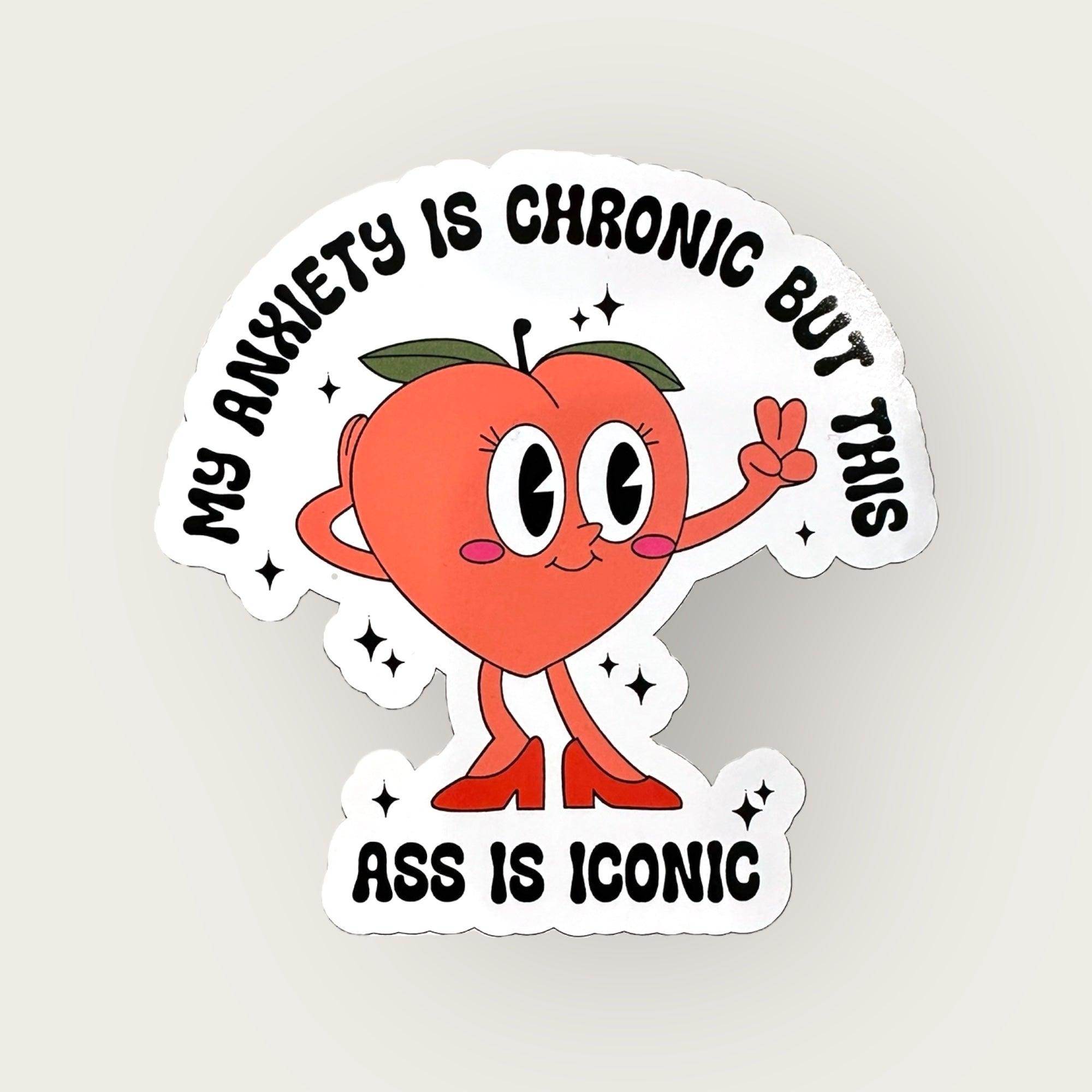My anxiety is chronic stickers, Funny stickers, this ass is iconic sticker - Coastal Chaos LLC