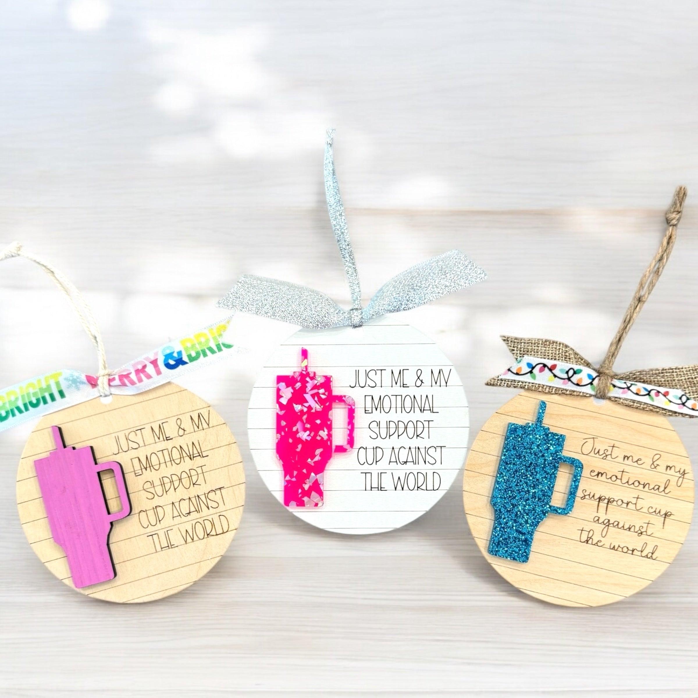 “Just Me & My Emotional Support Cup” Wooden Christmas Ornaments - Fun & Quirky Gift for Cup Lovers - Coastal Chaos LLC