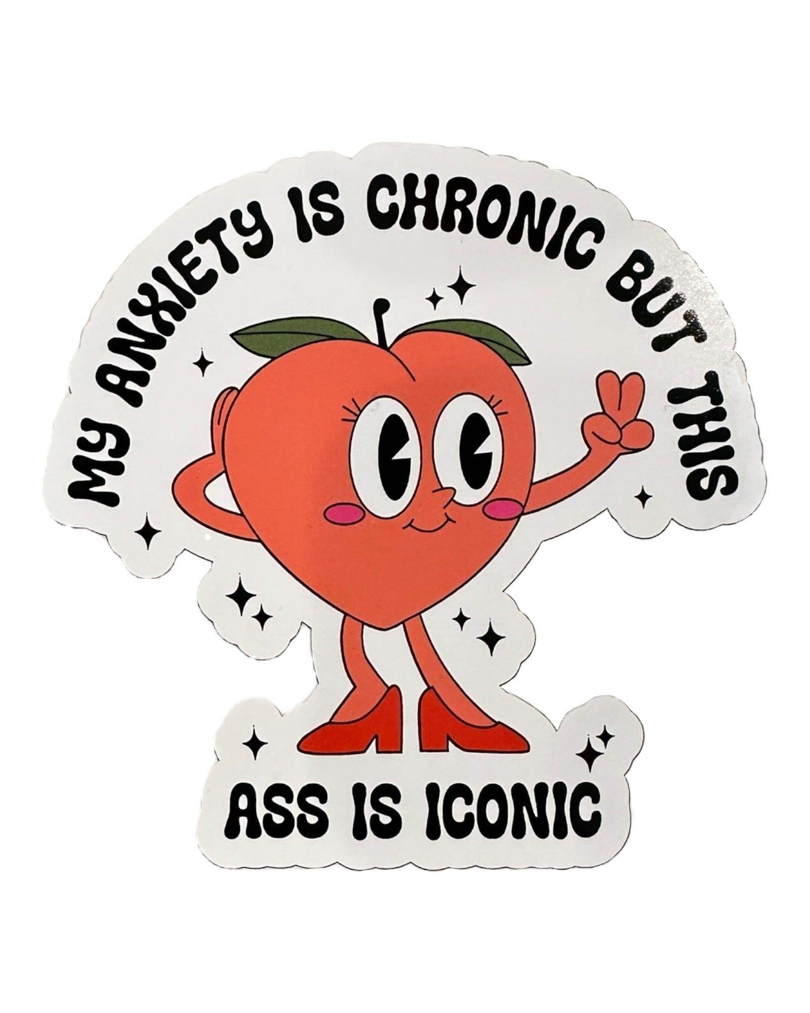 My anxiety is chronic stickers, Funny stickers, this ass is iconic sticker - Coastal Chaos LLC