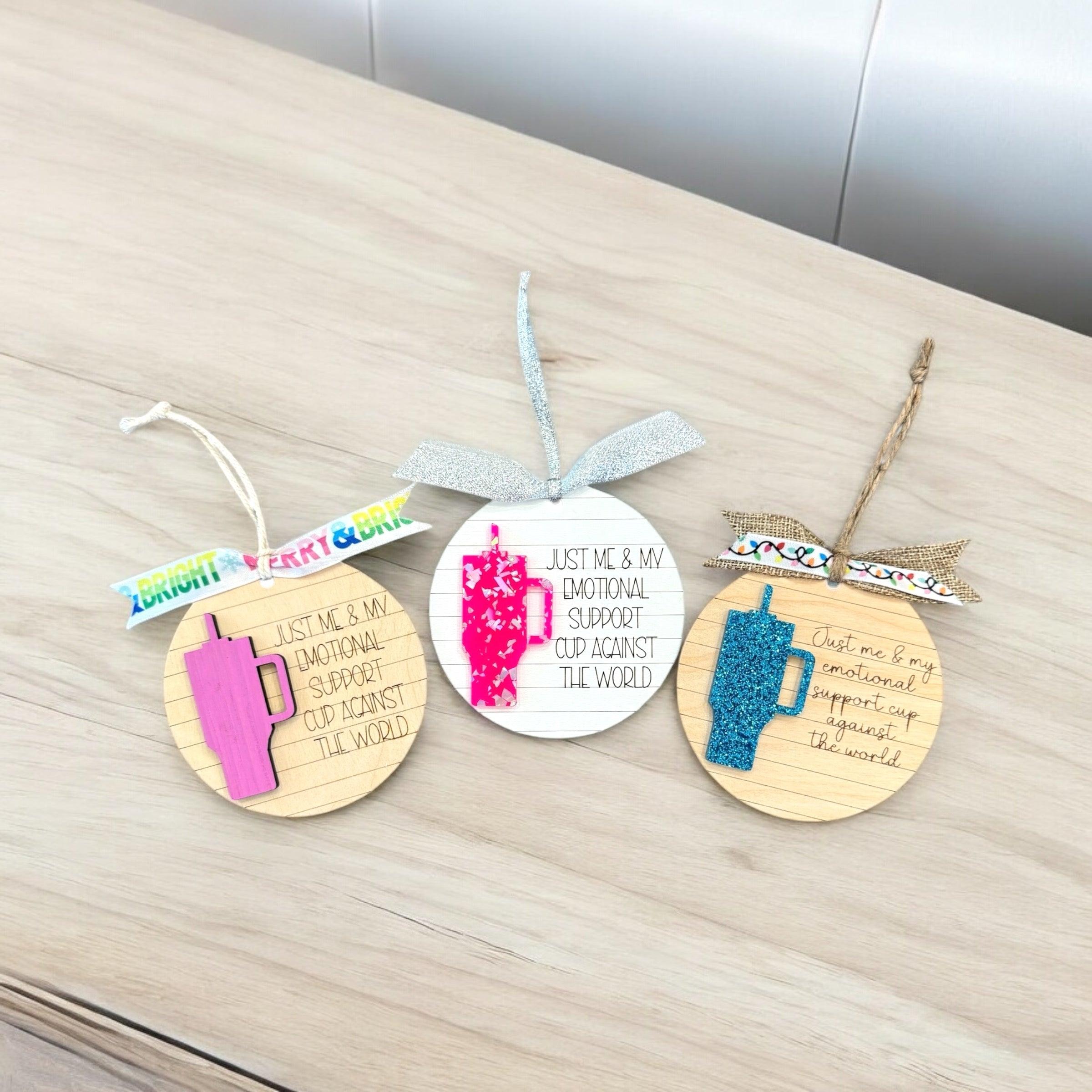 “Just Me & My Emotional Support Cup” Wooden Christmas Ornaments - Fun & Quirky Gift for Cup Lovers - Coastal Chaos LLC