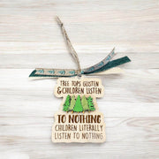 Funny “Tree Tops Glisten & Children Listen to Nothing” Christmas Ornament - Coastal Chaos LLC