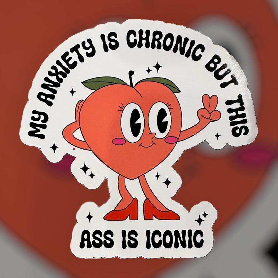 My anxiety is chronic stickers, Funny stickers, this ass is iconic sticker - Coastal Chaos LLC