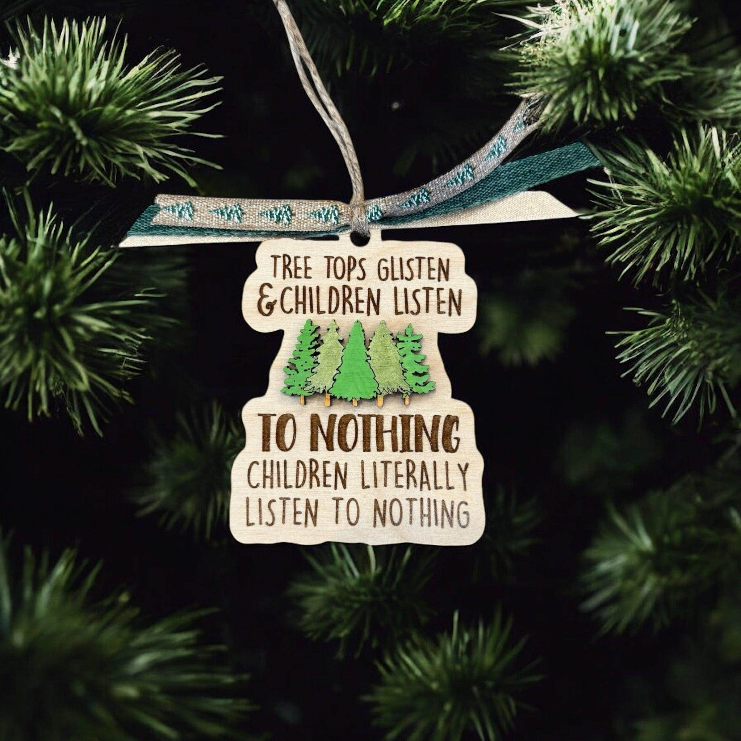 Funny “Tree Tops Glisten & Children Listen to Nothing” Christmas Ornament - Coastal Chaos LLC