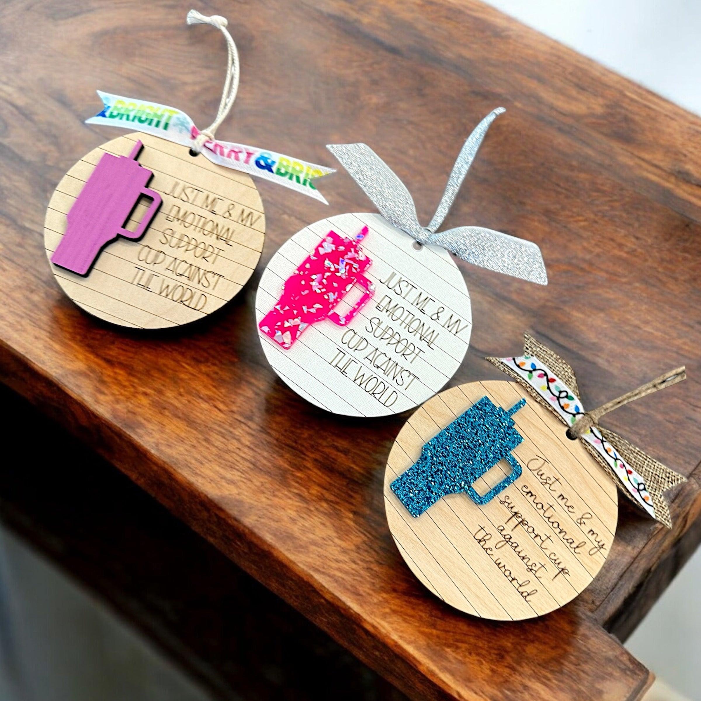 “Just Me & My Emotional Support Cup” Wooden Christmas Ornaments - Fun & Quirky Gift for Cup Lovers - Coastal Chaos LLC