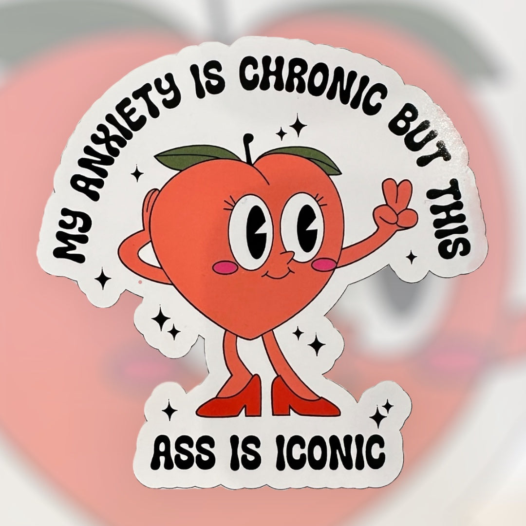 My anxiety is chronic stickers, Funny stickers, this ass is iconic sticker