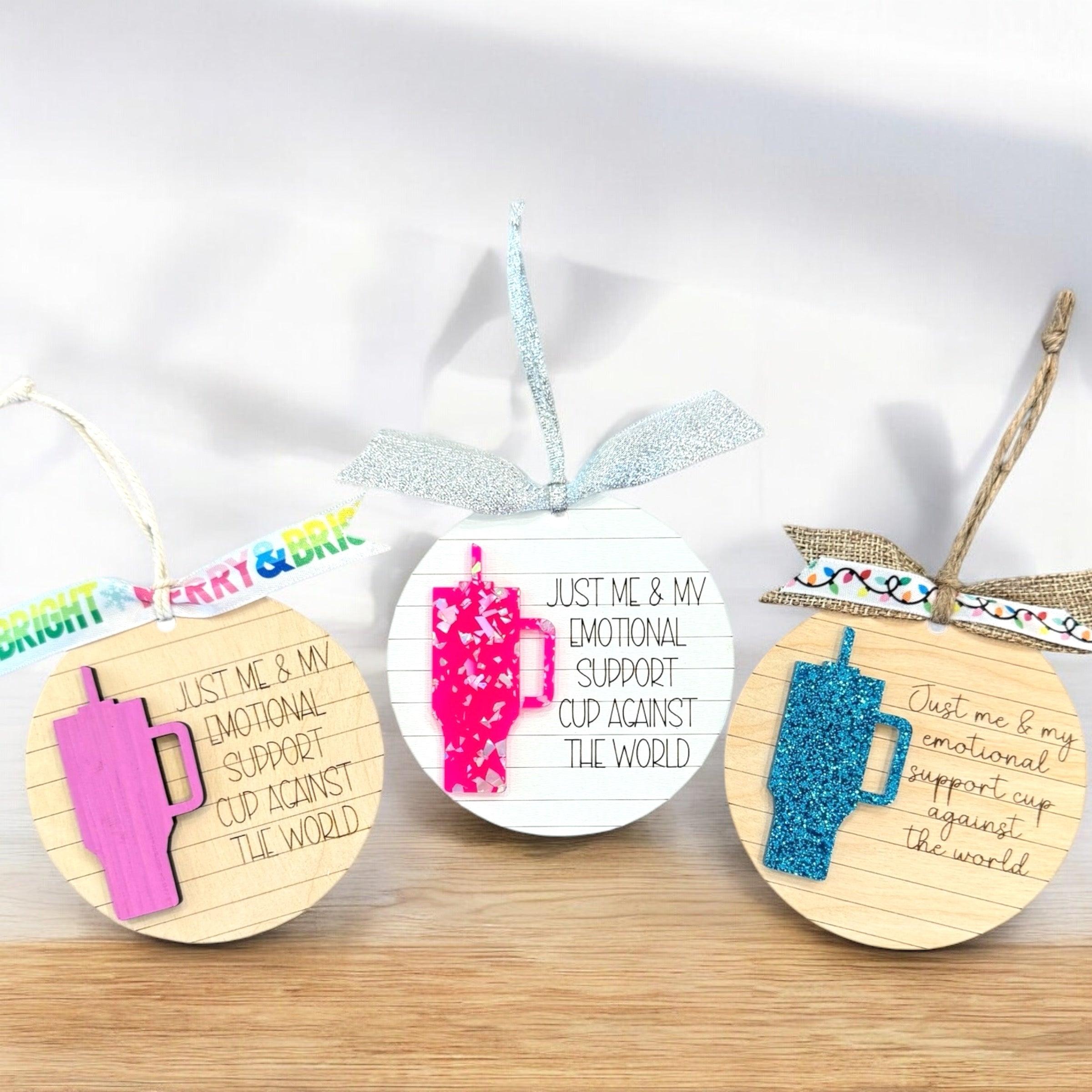 “Just Me & My Emotional Support Cup” Wooden Christmas Ornaments - Fun & Quirky Gift for Cup Lovers - Coastal Chaos LLC